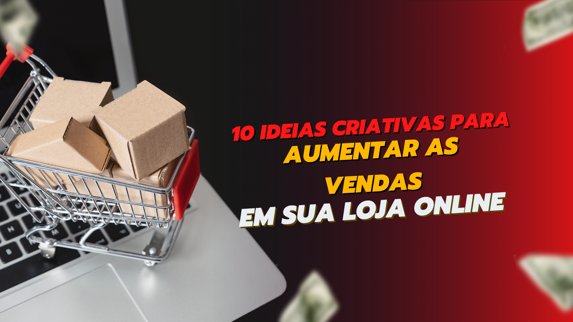 Ideias Criativas Para Aumentar As Vendas Em Sua Loja Online